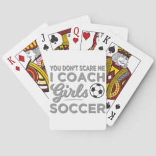 You Don't Scare Me I Coach Girls Soccer Playing Cards