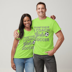 You Don't Scare Me I Coach Girls Soccer T-Shirt