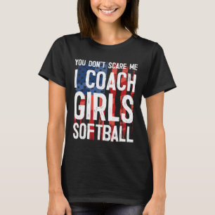 You Don't Scare Me I Coach Girls Softll Shirt Grea