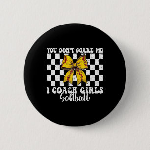 You Don't Scare Me I Coach Girls Softll Softll Coa 6 Cm Round Badge