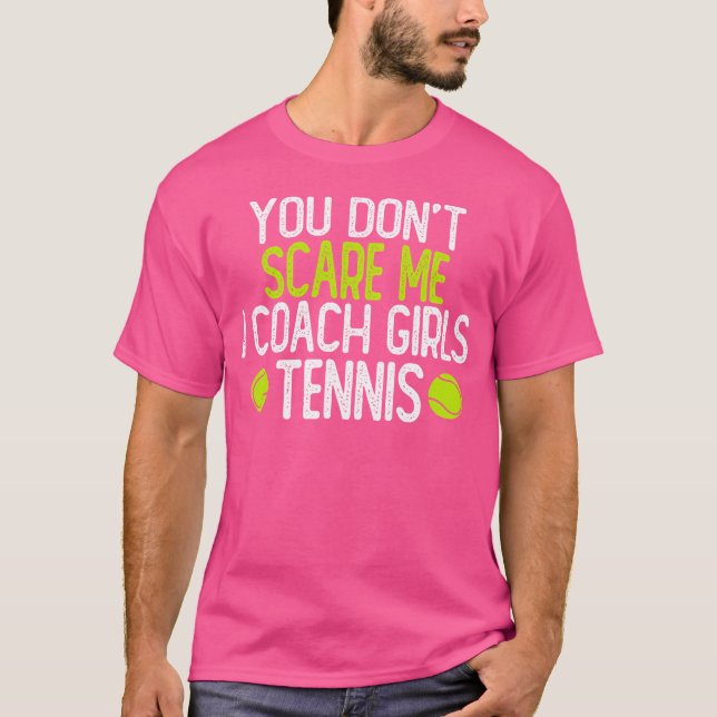 You Don'T Scare Me I Coach Girls Tennis T-Shirt (Front)