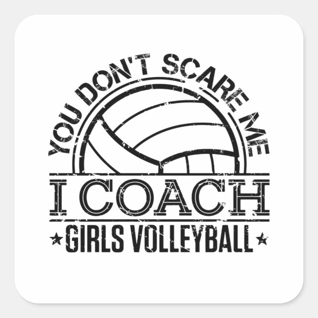 You Don't Scare Me I Coach Girls Volleyball Square Sticker (Front)
