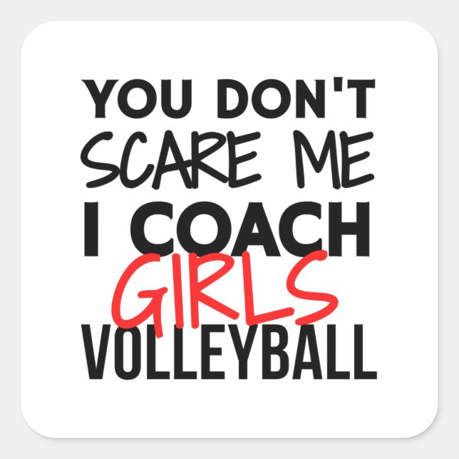 You don't scare me I coach girls volleyball. Square Sticker (Front)