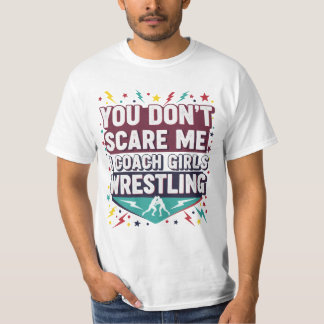  You Don't Scare Me I Coach Girls Wrestling T-Shirt