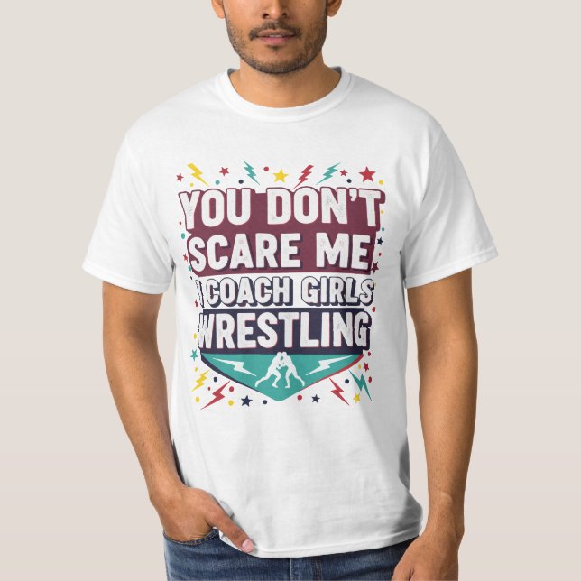  You Don't Scare Me I Coach Girls Wrestling T-Shirt (Front)