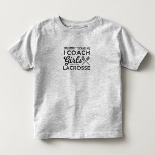 You Don't Scare Me I Coach Lacrosse Toddler T-Shirt