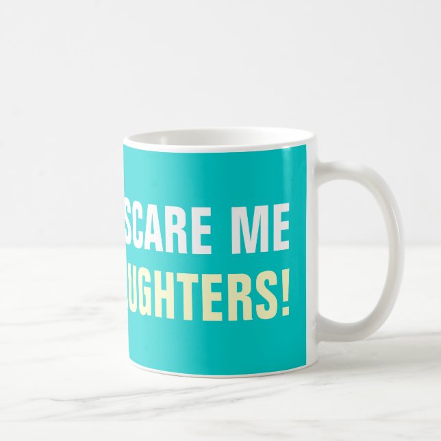 You don't scare me i have 2 daughters coffee mugs (Right)