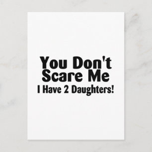 You Dont Scare Me I Have 2 Daughters Postcard