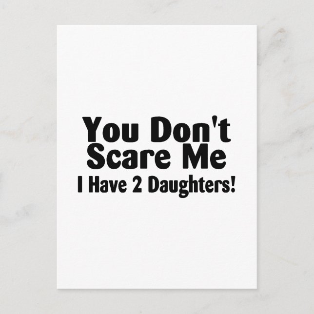 You Dont Scare Me I Have 2 Daughters Postcard (Front)