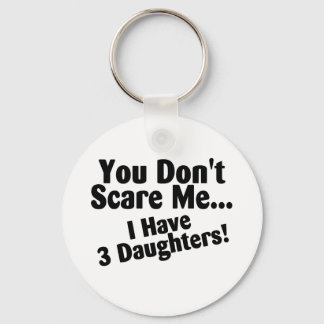 You Dont Scare Me I Have 3 Daughters Key Ring
