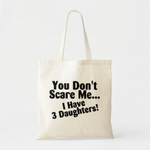 You Dont Scare Me I Have 3 Daughters Tote Bag