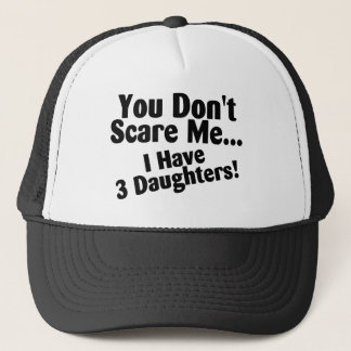 You Dont Scare Me I Have 3 Daughters Trucker Hat