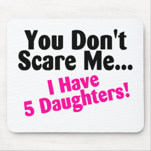 You Dont Scare Me I Have 5 Daughters Pink Black Mouse Pad