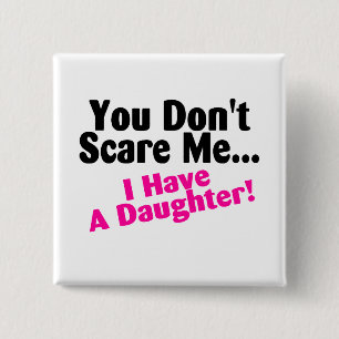 You Dont Scare Me I Have A Daughter 15 Cm Square Badge