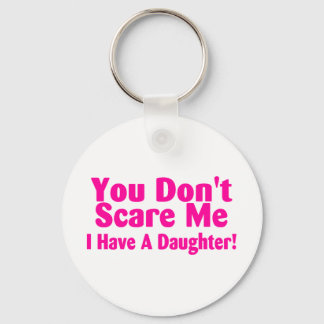 You Dont Scare Me I Have a Daughter Key Ring