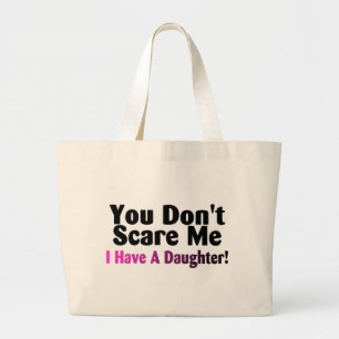 You Dont Scare Me I Have A Daughter Large Tote Bag