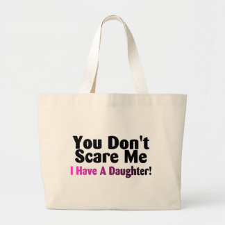 You Dont Scare Me I Have A Daughter Large Tote Bag