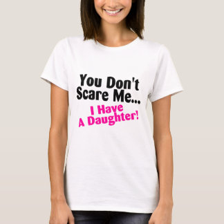 You Dont Scare Me I Have A Daughter Pink and Black T-Shirt