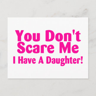 You Dont Scare Me I Have A Daughter Pink Postcard