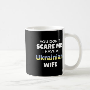 You Don't Scare Me I Have A Ukrainian Wife Ukraine Coffee Mug