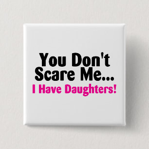 You Dont Scare Me I Have Daughters 15 Cm Square Badge
