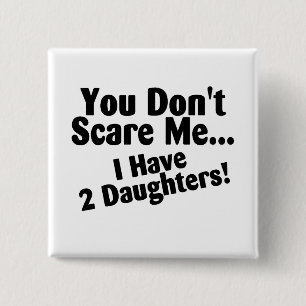 You Dont Scare Me I Have Daughters 15 Cm Square Badge