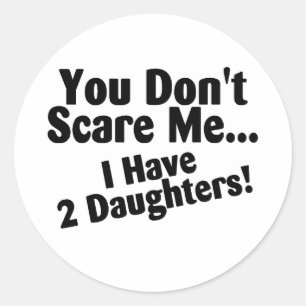 You Dont Scare Me I Have Daughters Classic Round Sticker