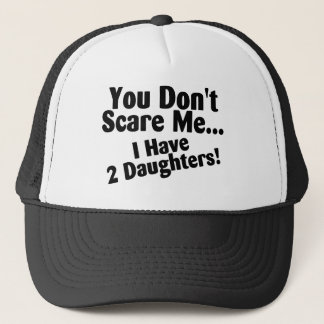 You Dont Scare Me I Have Daughters Trucker Hat