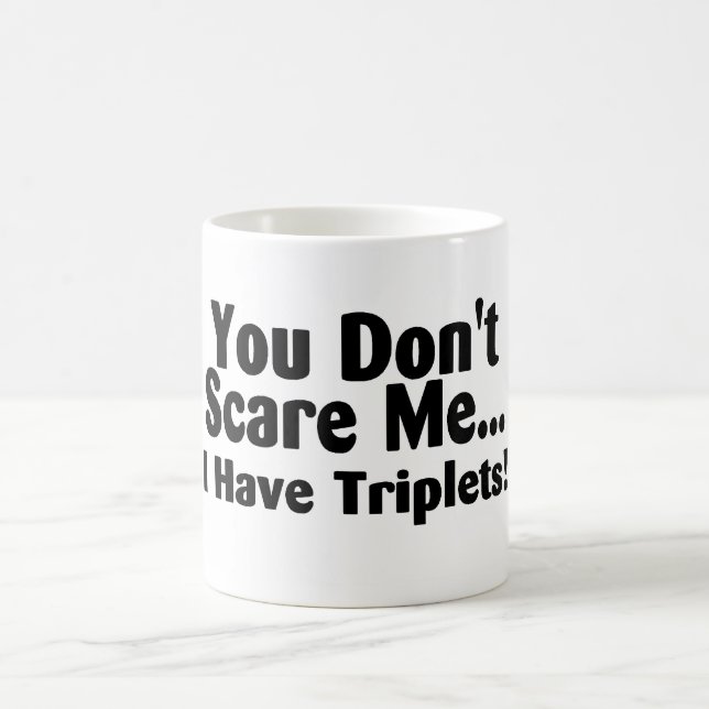 You Dont Scare Me I Have Triplets Coffee Mug (Center)