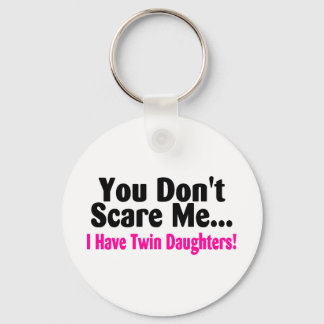 You Dont Scare Me I Have Twin Daughters Key Ring