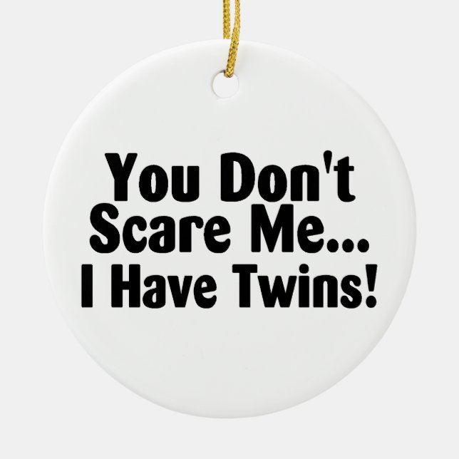 You Dont Scare Me I Have Twins Ceramic Tree Decoration (Front)