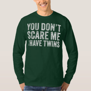 You Don't Scare Me I Have Twins Mum Dad Twin T-Shirt