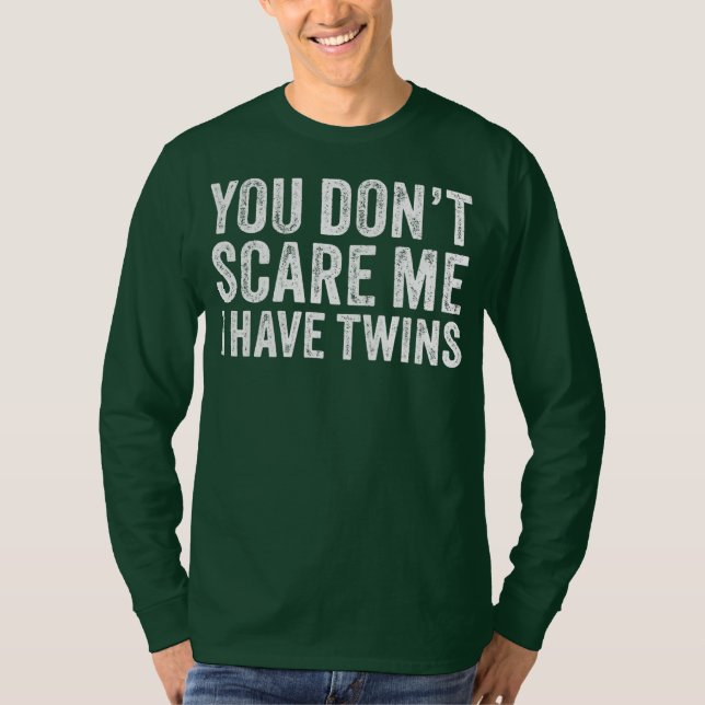 You Don't Scare Me I Have Twins Mum Dad Twin T-Shirt (Front)