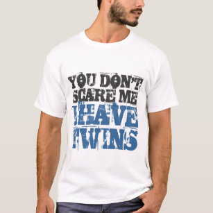 You don't scare me I have twins tee shirt