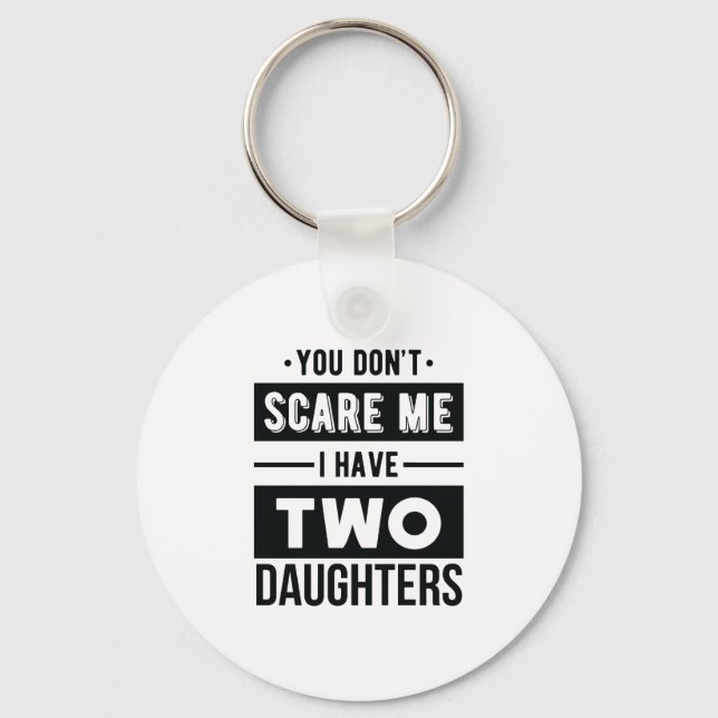 You Don't Scare Me I Have Two Daughters Cool Dad Key Ring (Front)