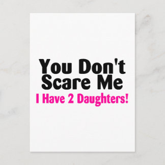 You Dont Scare Me I Have Two Daughters Postcard
