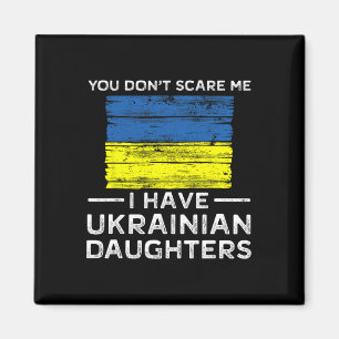 You Dont Scare Me I Have Ukrainian Daughters  Magnet