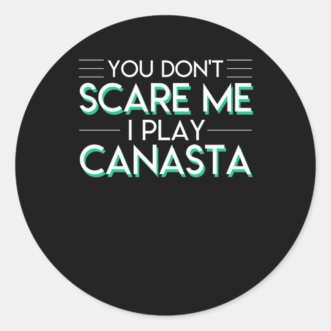 You Dont Scare Me I Play Canasta Card Shirt Classic Round Sticker (Front)