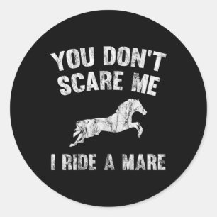 You Don't Scare Me I Ride A Mare Distressed Horse  Classic Round Sticker