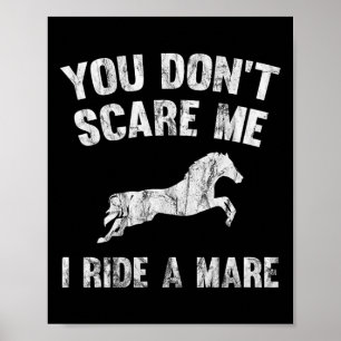 You Don't Scare Me I Ride A Mare Distressed Horse  Poster