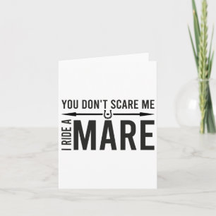 You Don't Scare Me I Ride A Mare Funny Equestrian Card