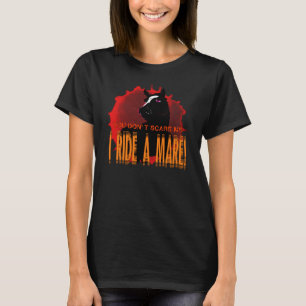 You Don't Scare Me, I Ride a Mare T-Shirt