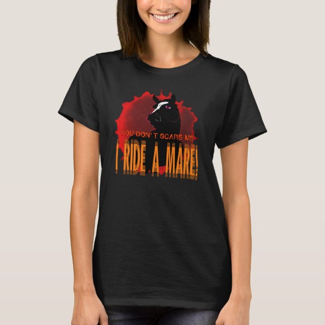 You Don't Scare Me, I Ride a Mare T-Shirt (Front)