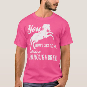 You Don'T Scare Me I Ride A Thoroughbred Equestria T-Shirt