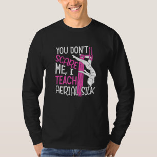 You Don't Scare Me I Teach Aerial Silk Teacher Tra T-Shirt