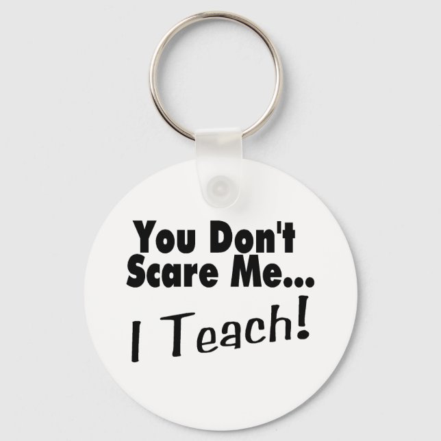 You Don't Scare Me I Teach Key Ring (Front)