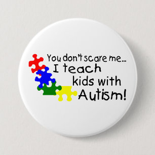You Dont Scare Me I Teach Kids With Autism 7.5 Cm Round Badge