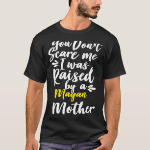 You Don't Scare Me I Was Raised By A Mayan T-Shirt