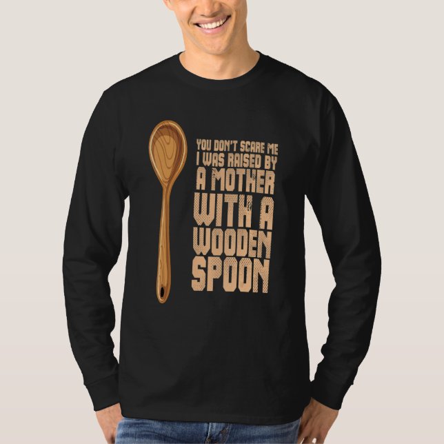 YOU DON'T SCARE ME I WAS RAISED BY A MOTHER WITH A T-Shirt (Front)