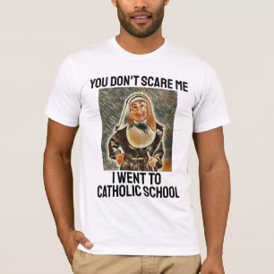 YOU DON'T SCARE ME I WENT TO CATHOLIC SCHOOL T-Shirt